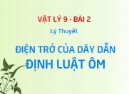 Phát biểu và viết hệ thức của Định luận Ôm (Ohm), Ý nghĩa điện trở của dây dẫn là gì? - Vật lý 9 bài 2